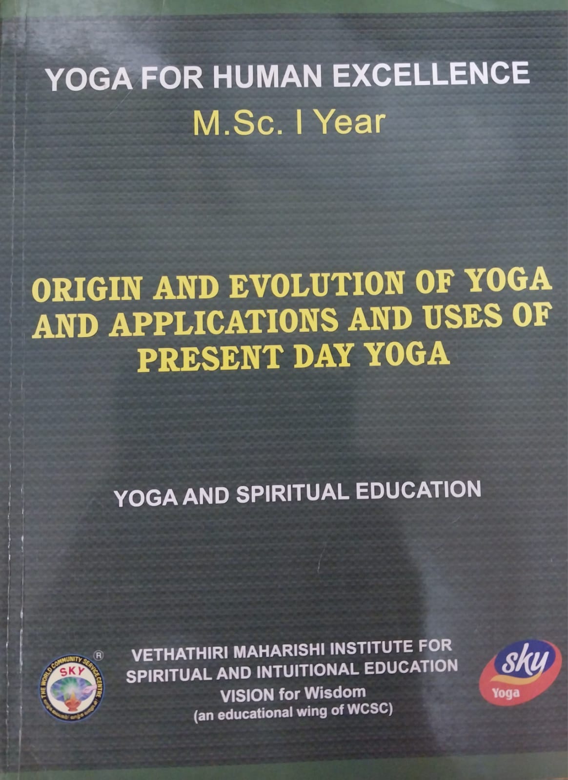 ORIGIN AND EVOLUTION OF YOGA AND APPLICATIONS AND USES OF PRESENT DA Y